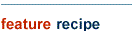feature recipe